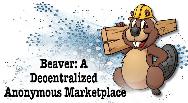 Meet Beaver: A Decentralized Anonymous Marketplace