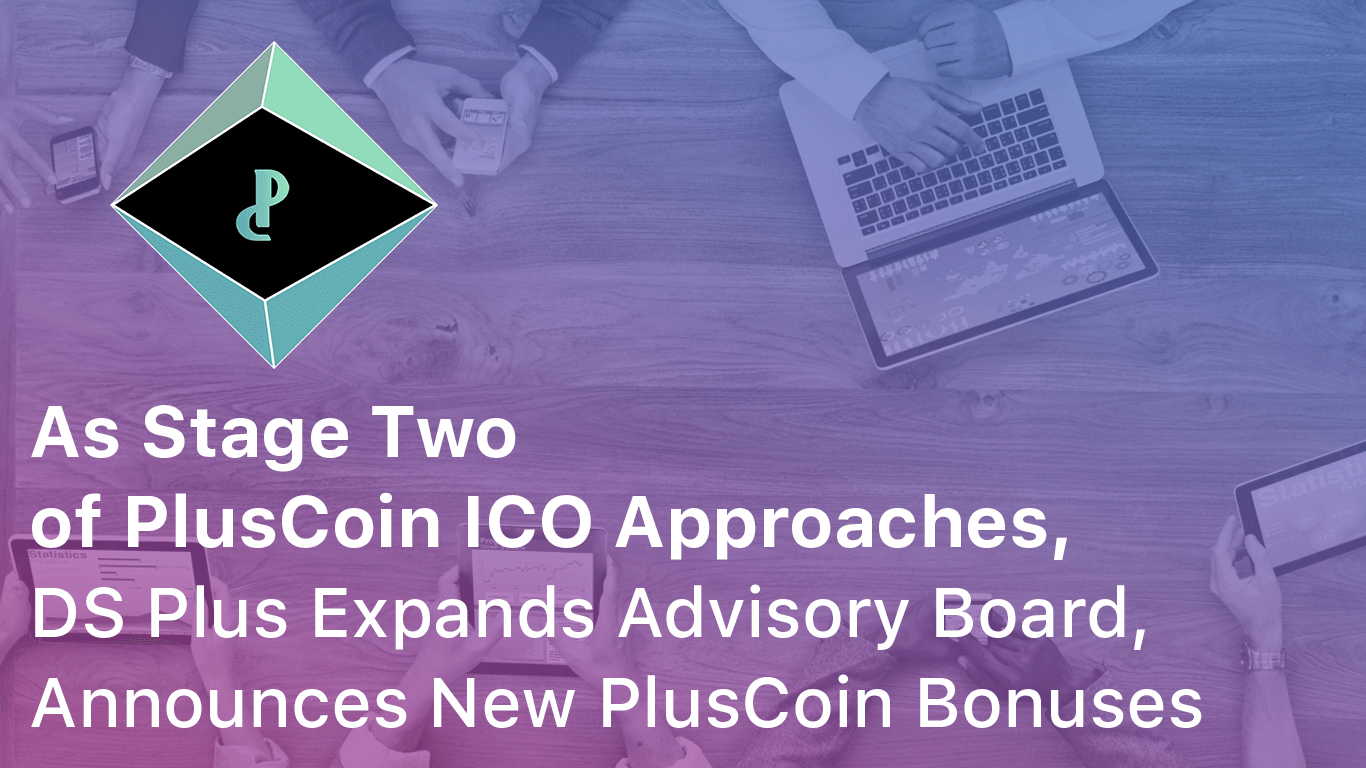 As Stage Two of PlusCoin ICO Approaches, DS Plus Expands Advisory Board, Announces New PlusCoin Bonuses