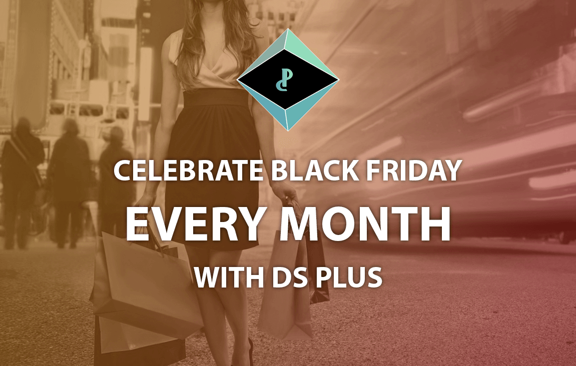 Celebrate Black Friday Every Month with DS Plus
