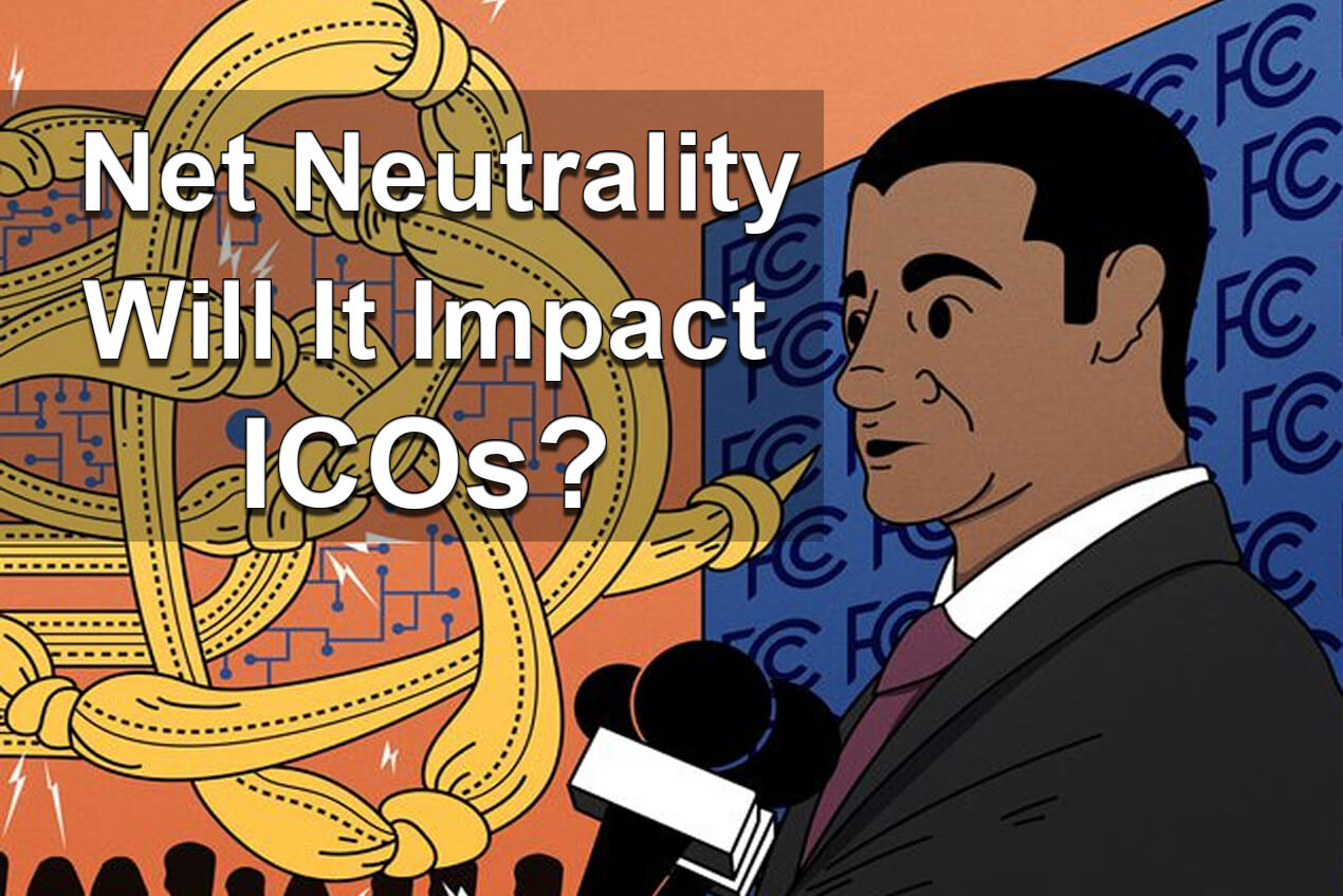 Net Neutrality and Cryptocurrency – How Will New FCC Regulations Impact ICOs?