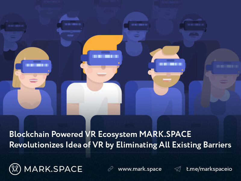 Blockchain Powered VR Ecosystem MARK.SPACE Revolutionizes Idea of VR by Eliminating All Existing Barriers