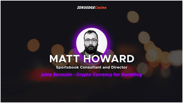 Matt Howard-Sportsbook Consultant and Director Joins Zerocoin – CryptoCurrency for Gambling