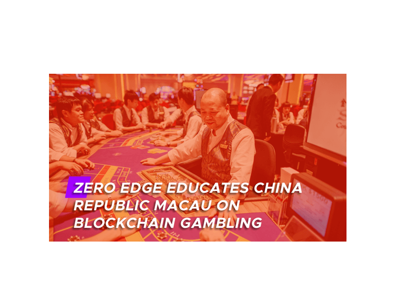 Zero Edge Educates China Republic Macau on Blockchain Gambling