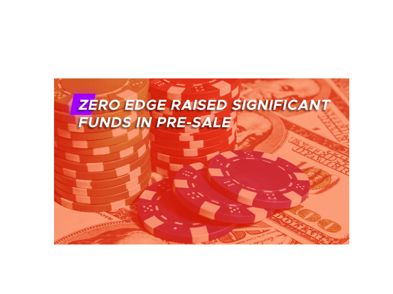 Zero Edge Raised Significant Funds in Pre-Sale