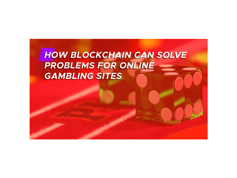 How Blockchain can Solve Problems for Online Gambling Sites?