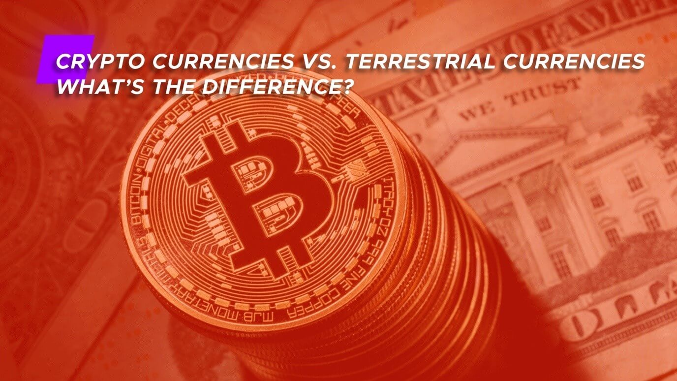 Cryptocurrencies vs. Terrestrial Currencies– What’s the Difference?