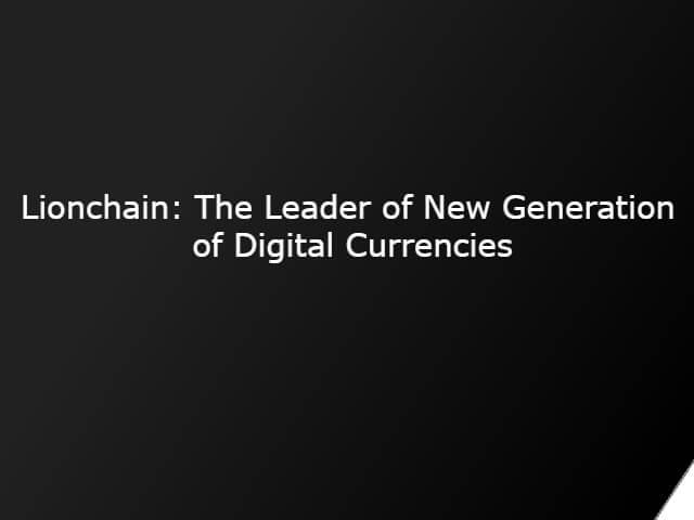 Lionchain: The Leader of New Generation of Digital Currencies