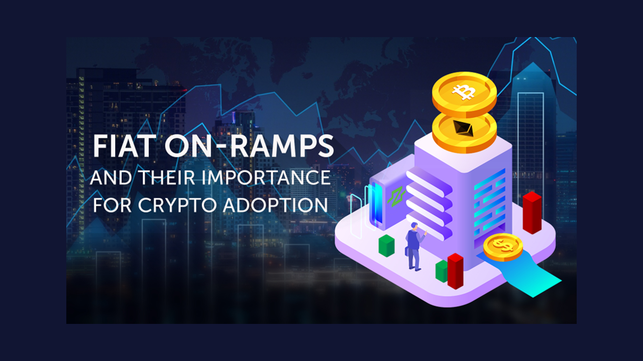 Fiat On-Ramps and Their Importance for Crypto Adoption