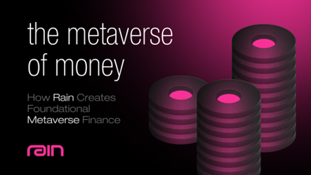 The Metaverse of Money: How Rain Creates Foundational Metaverse Finance