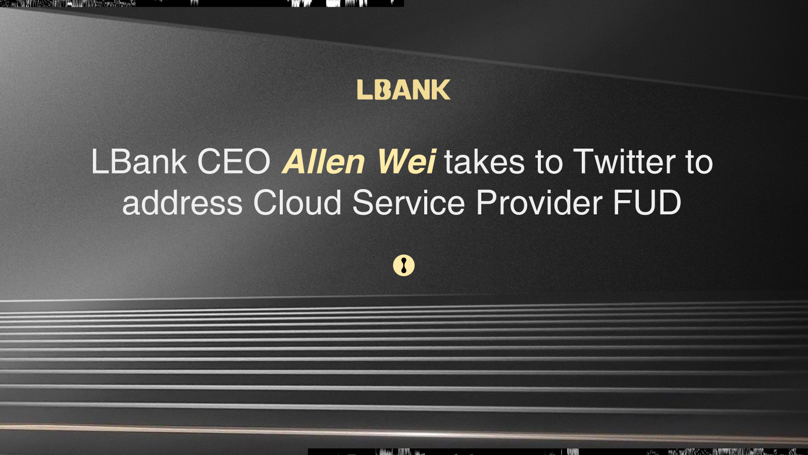 LBank CEO Allen Wei Takes to Twitter to Address Cloud Service Provider Fud