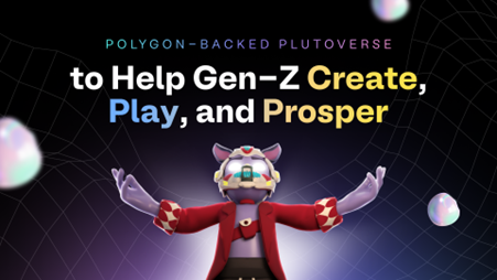 Polygon-Backed Plutoverse to Help Gen-Z Create, Play, and Prosper
