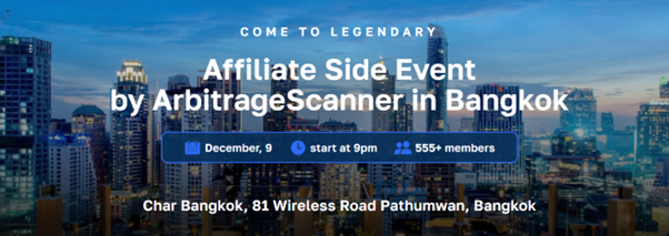 ArbitrageScanner is hosting its biggest affiliate event in Bangkok on the 9th of December. For affiliate marketers, arbitrage traffic and cryptocurrency leaders.