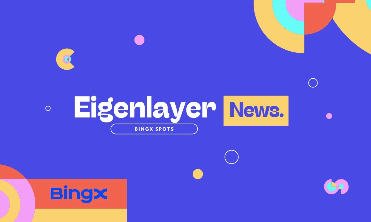 BingX Introduces Eigenlayer Token Spot Trading Amid Growing Popularity of Ethereum Restaking Ecosystem