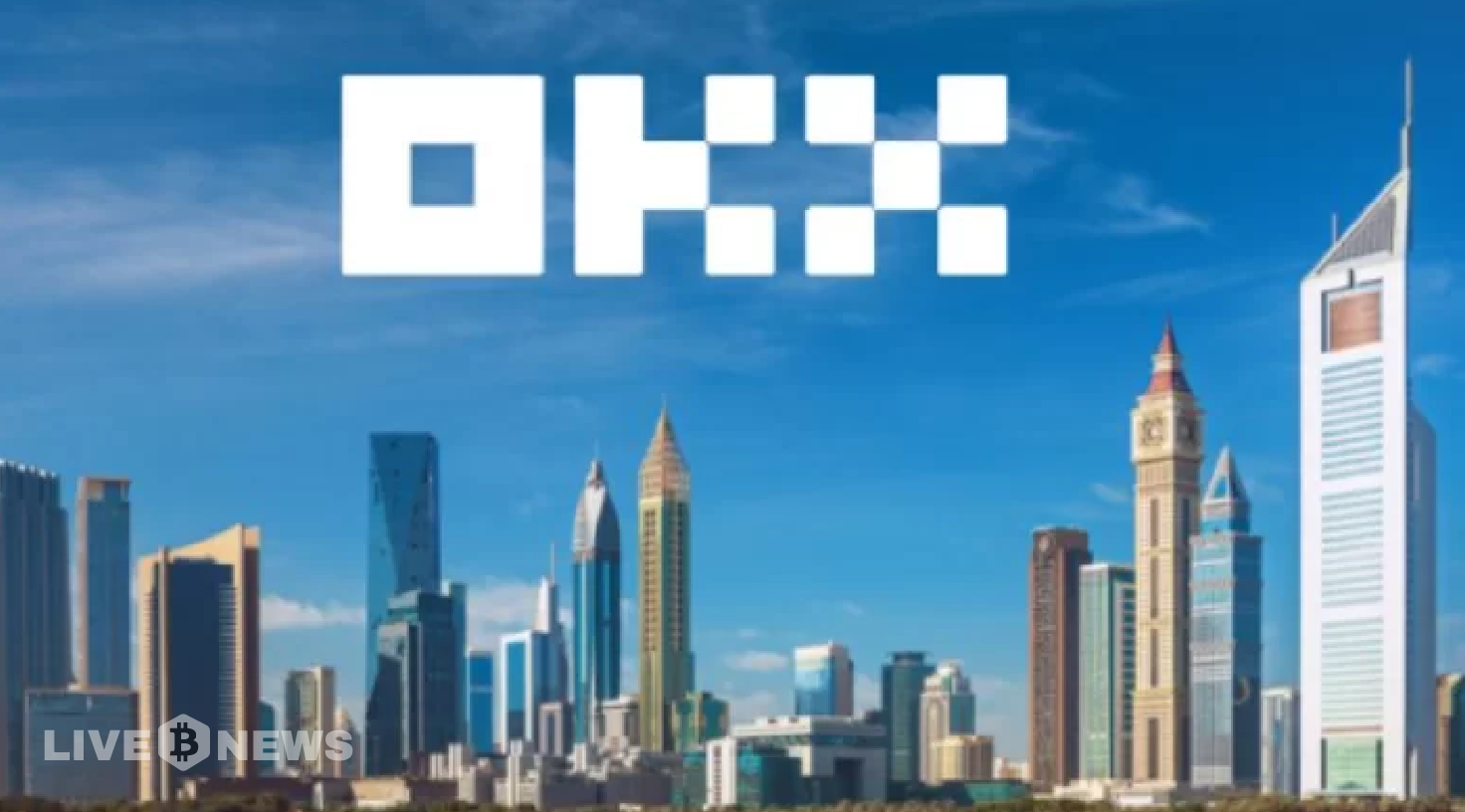OKX Now Operational in the UAE, Receives License to Service Retail and Institutional Clients