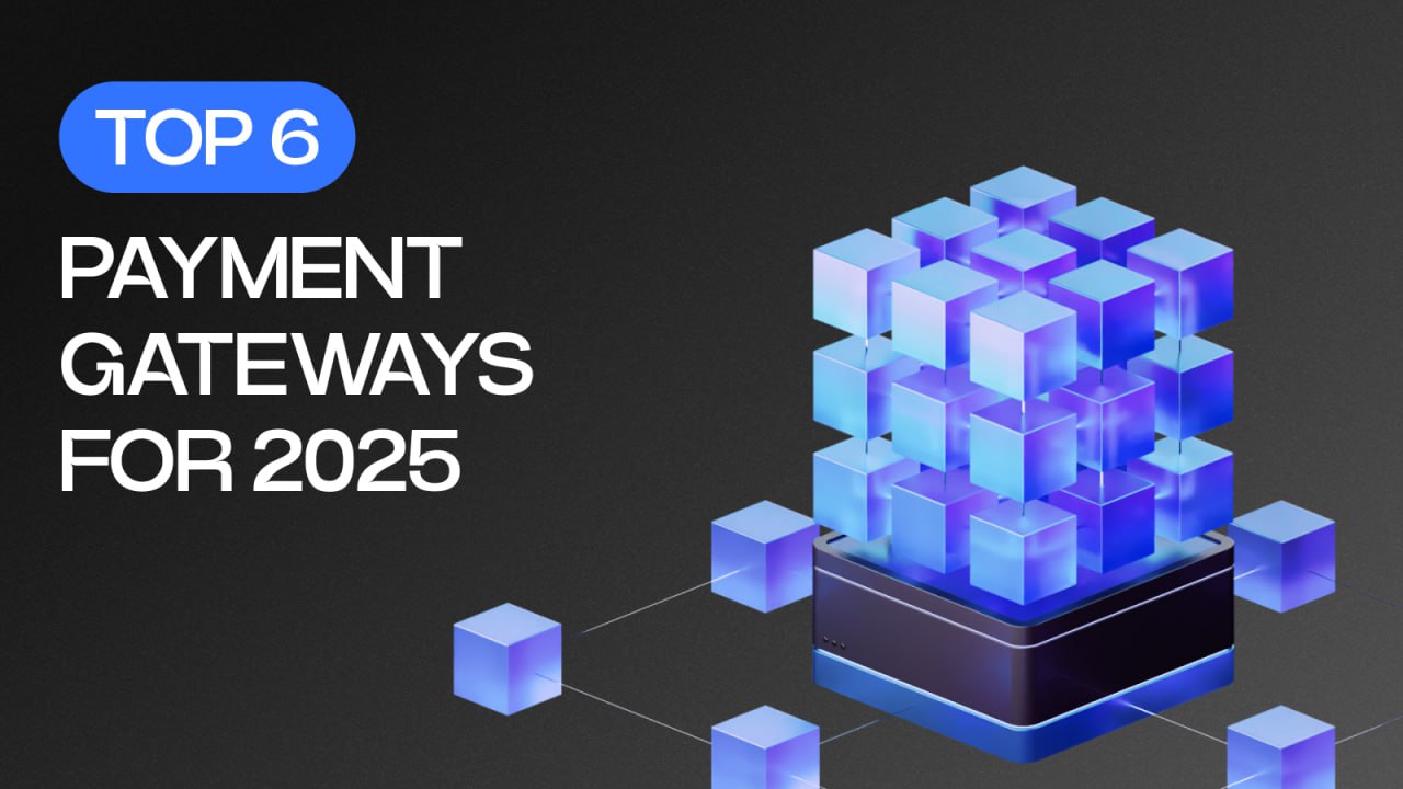 Top 6 Cryptocurrency Payment Gateways for International Businesses In 2025