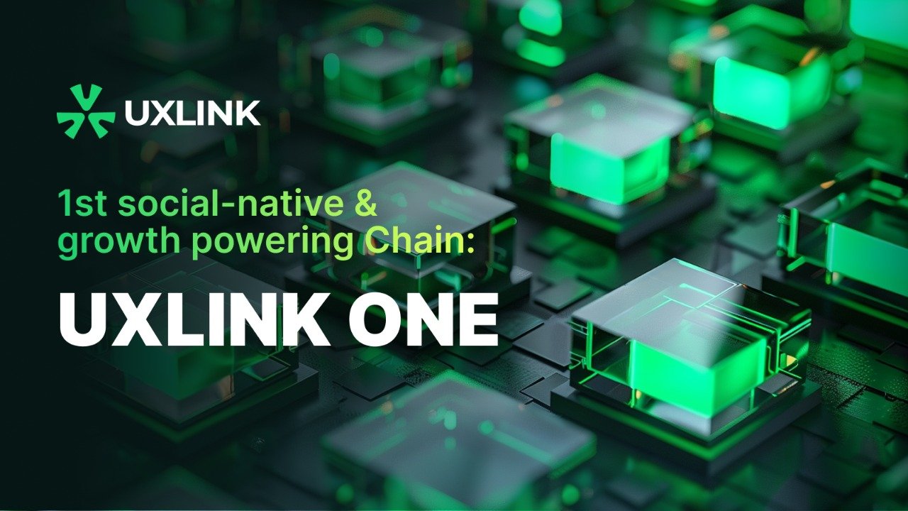 UXLINK Introduces UXLINK ONE Chain, the World’s First Social Growth Blockchain Testnet Now Open for