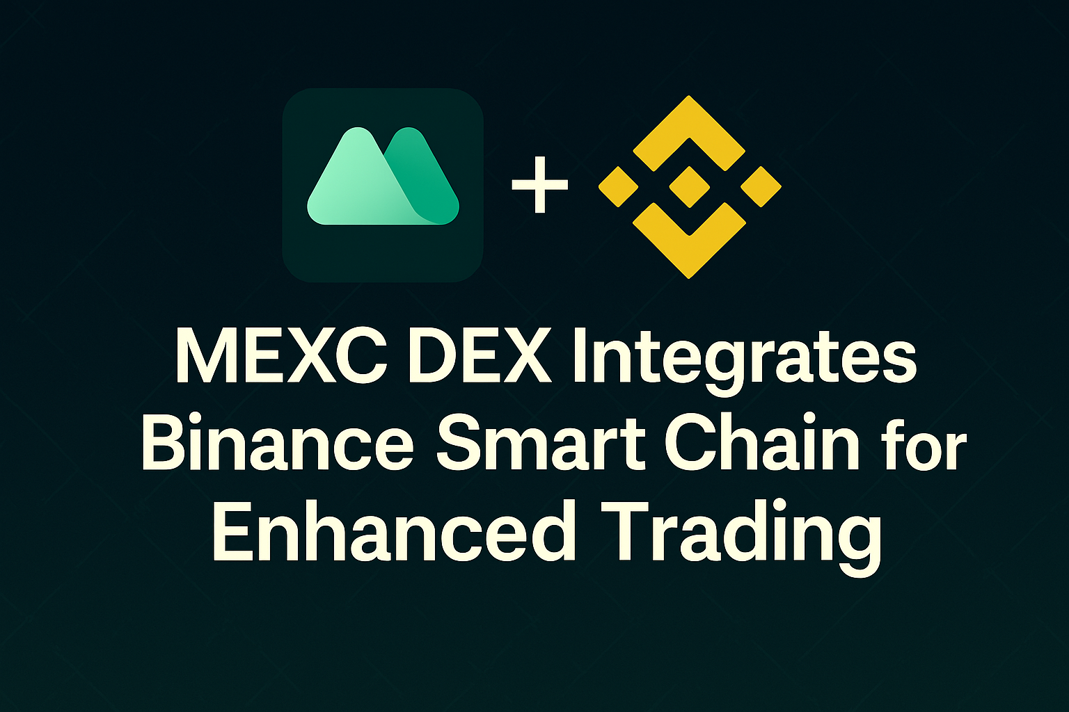 MEXC DEX+ Integrates Binance Smart Chain, Expands Functionality