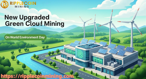 XRP News: World Environment Day, RIPPLECOIN Mining launches a new upgraded green cloud mining