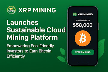 XRP Mining Launches Sustainable Cloud Mining Platform, Empowering Eco-Friendly Investors to Earn Bitcoin Efficiently