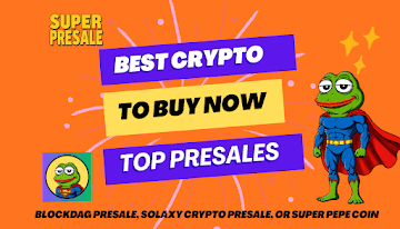 Best Crypto to Buy Now: BlockDAG Presale, Solaxy Crypto Presale, or Super Pepe Coin Crypto Presale?