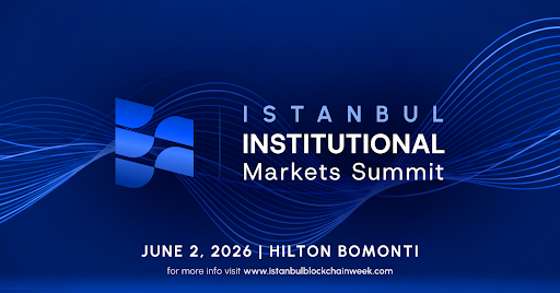 Istanbul Blockchain Week Launches Institutional Markets Summit: Pioneering Institutional Adoption of Digital Assets