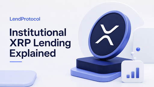 How LendProtocol Is Bringing Institutional Lending to the XRP Ecosystem
